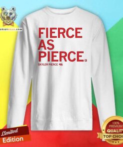 Hot Fierce As Pierce Skyler Pierce Sweatshirt