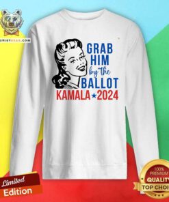 Hot Grab Him By The Ballot Kamala Harris 2024 Sweatshirt