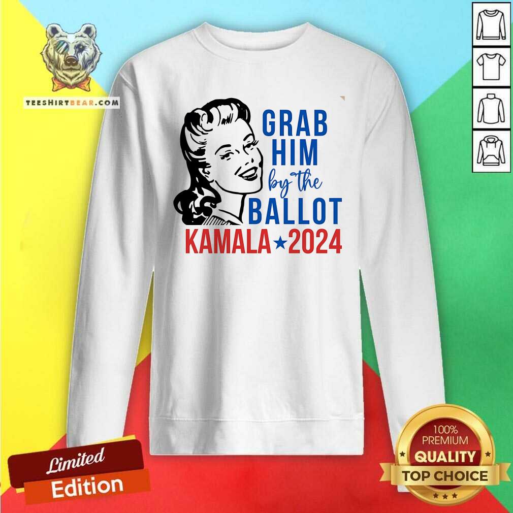 Hot Grab Him By The Ballot Kamala Harris 2024 Sweatshirt