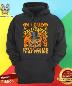 Hot I Love Halloween And I Love That Feeling Hoodie