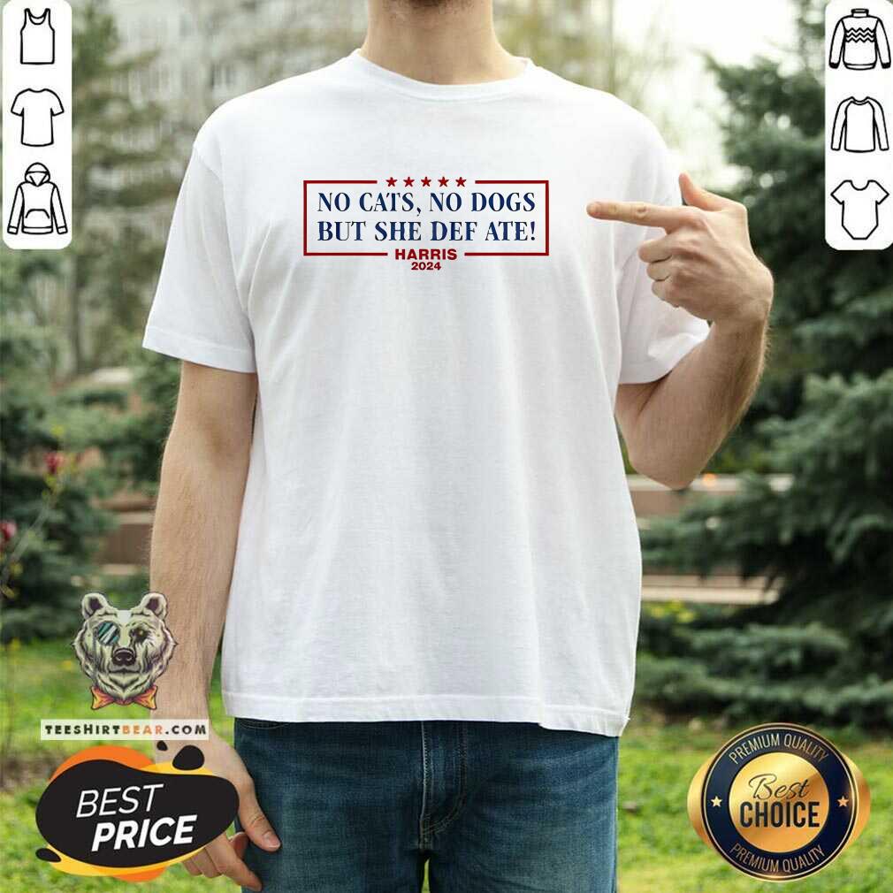 Hot No Cats No Dogs But She Def Ate Kamala Harris 2024 T-Shirt