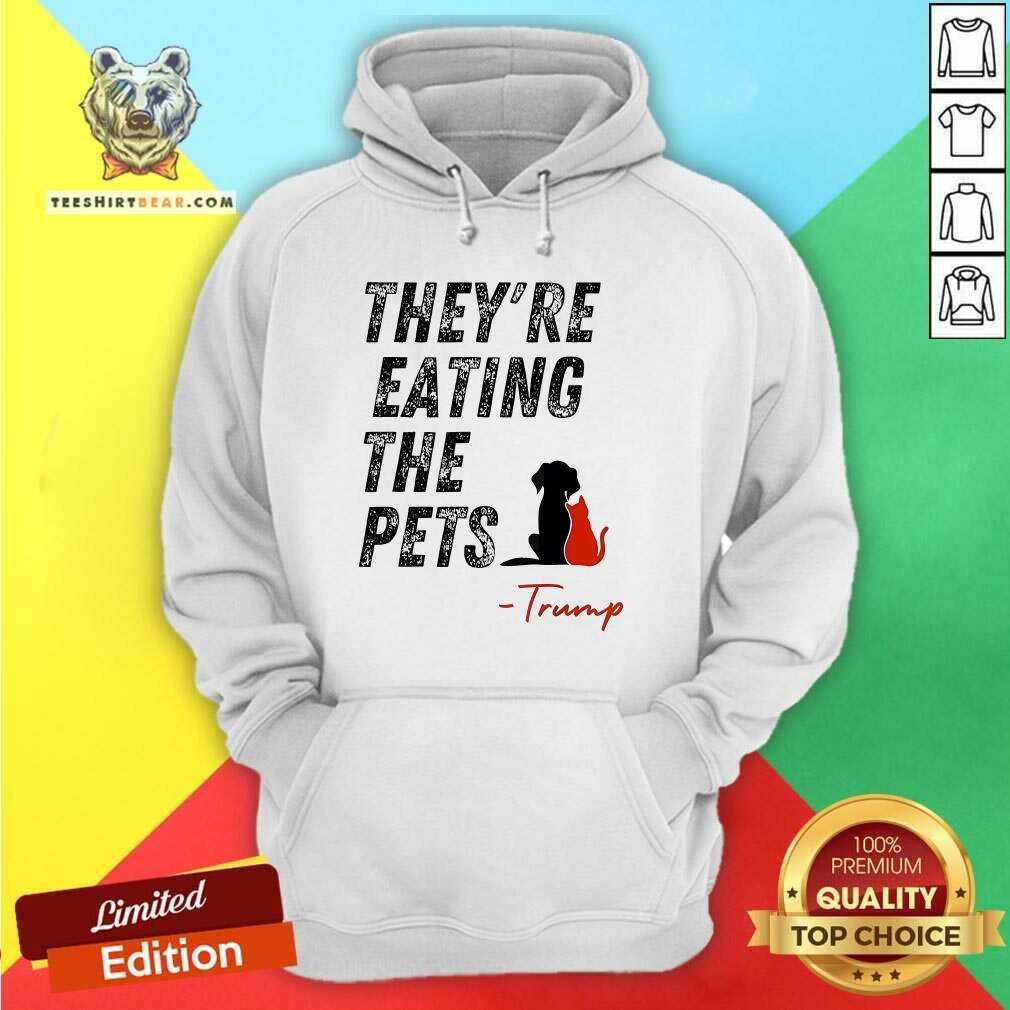 Hot They Are Eating The Pets Trump Hoodie