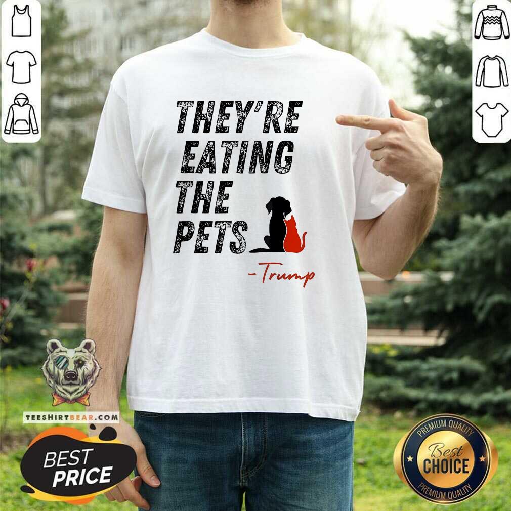 Hot They Are Eating The Pets Trump T-Shirt