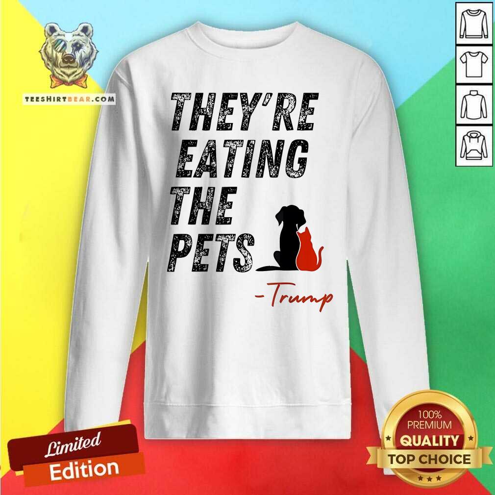 Hot They Are Eating The Pets Trump Sweatshirt