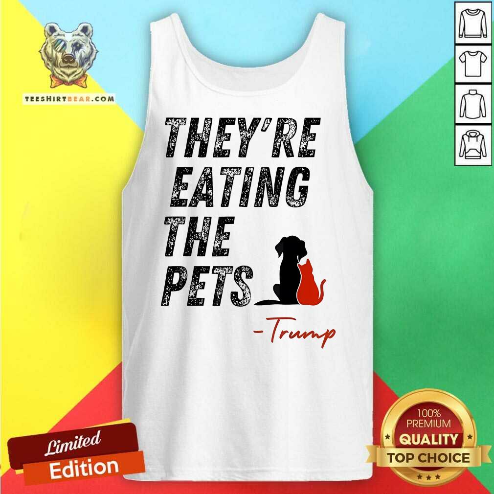 Hot They Are Eating The Pets Trump Tank-top