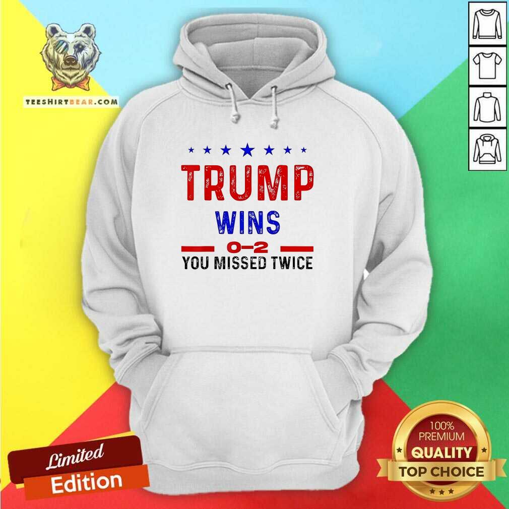 Hot Trump Wins 0-2 You Missed Twice Hoodie