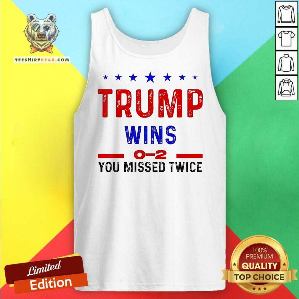 Hot Trump Wins 0-2 You Missed Twice Tank-top