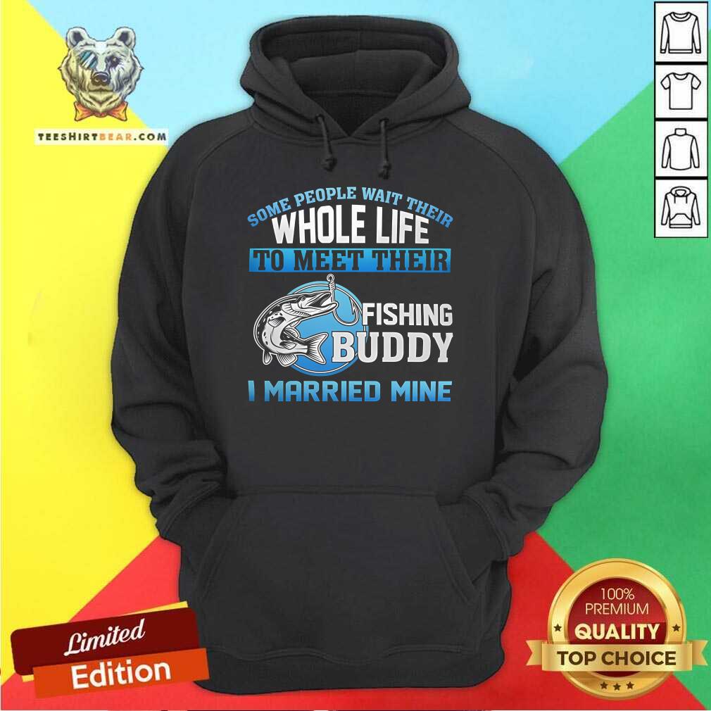Hot Whole Life To Meet Their Fishing Buddy I Married Mine Hoodie