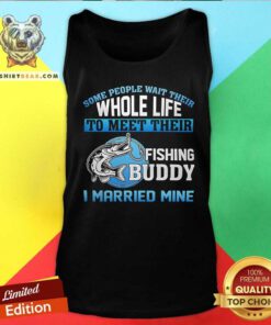 Hot Whole Life To Meet Their Fishing Buddy I Married Mine Tank-top