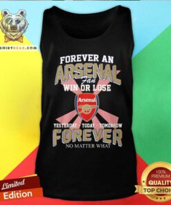 Nice An Arsenal Fan Win Or Lose Yesterday Today Tomorrow Tank-top