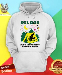 Nice Dildos Dude I Love Doing Outdoor Stuff Hoodie
