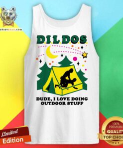 Nice Dildos Dude I Love Doing Outdoor Stuff Tank-top