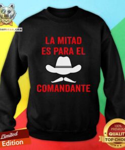 Nice Honduras La Mitad Es Para El Comandante Sweatshirt