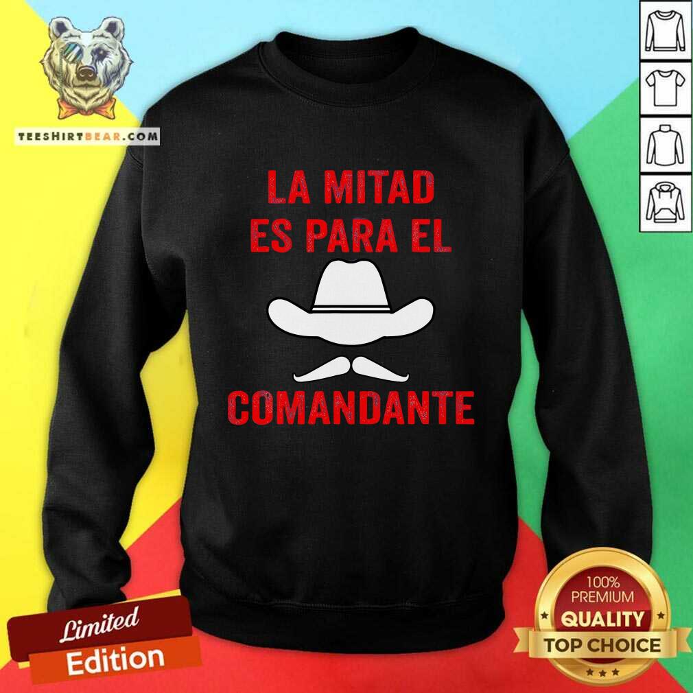 Nice Honduras La Mitad Es Para El Comandante Sweatshirt