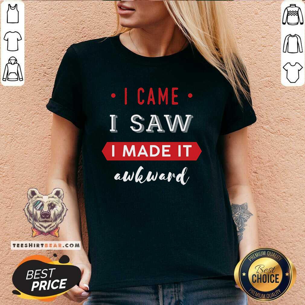 Nice I Came I Saw I Made It Awkward V-neck