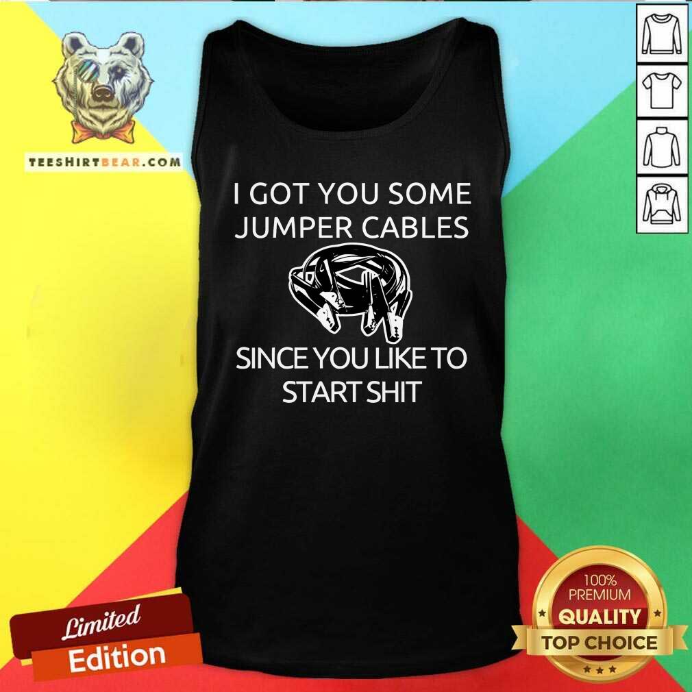 Nice I Got You Some Jumper Cables Tank-top