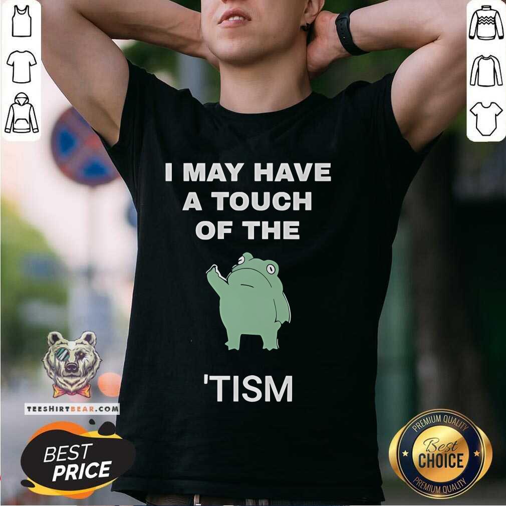 Nice I May Have A Touch Of The Tism Nerd T-Shirt