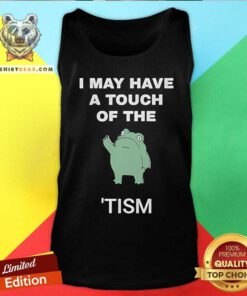 Nice I May Have A Touch Of The Tism Nerd Tank-top