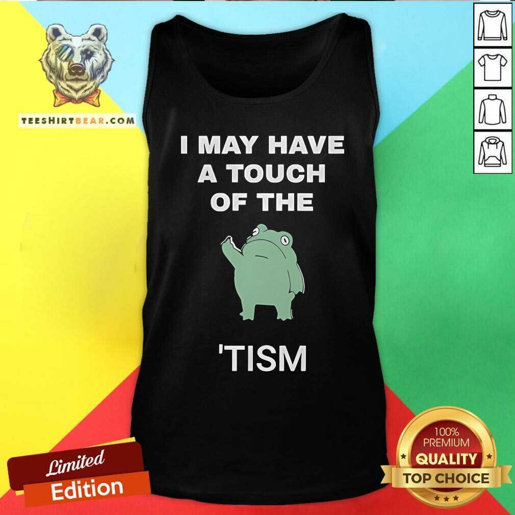 Nice I May Have A Touch Of The Tism Nerd Tank-top
