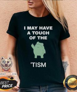 Nice I May Have A Touch Of The Tism Nerd V-neck