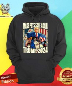 Nice Make Pets Safe Again Trump 2024 Dogs Cats Ducks Hoodie