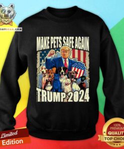 Nice Make Pets Safe Again Trump 2024 Dogs Cats Ducks Sweatshirt