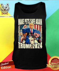 Nice Make Pets Safe Again Trump 2024 Dogs Cats Ducks Tank-top