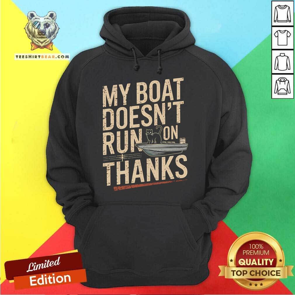 Nice My Boat Doesn't Run On Thanks Cat Hoodie