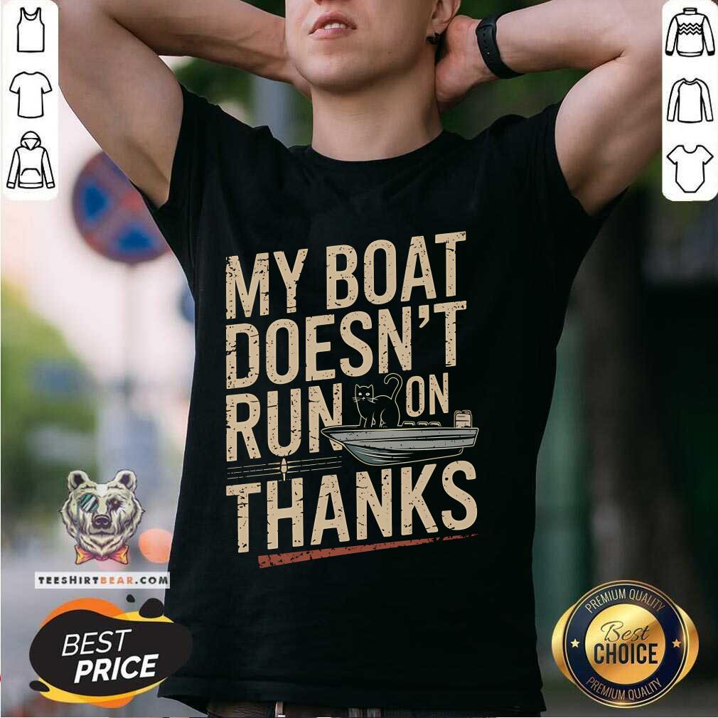 Nice My Boat Doesn't Run On Thanks Cat T-Shirt