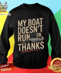 Nice My Boat Doesn't Run On Thanks Cat Sweatshirt