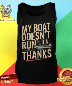Nice My Boat Doesn't Run On Thanks Cat Tank-top
