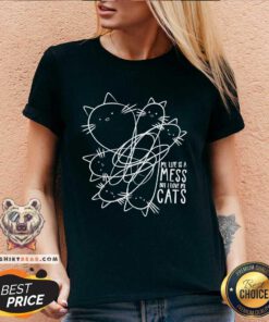 Nice My Life Is A Mess But I Love My Cat V-neck