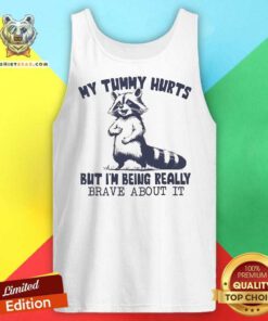 Nice My Tummy Hurts But I'm Being Really Brave About It Racoon Tank-top