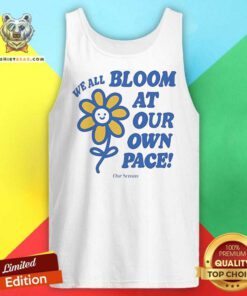 Nice Ourseasns We All Bloom At Our Own Pace Flower Tank-top