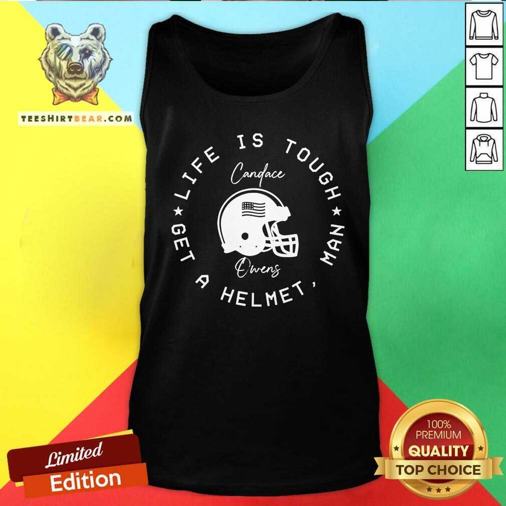 Official Candace Owens Wearing Life Is Tough Get A Helmet Man Tank-top