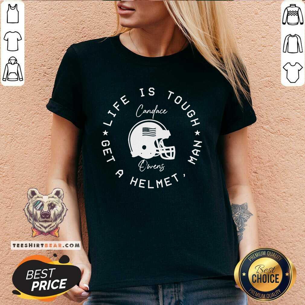Official Candace Owens Wearing Life Is Tough Get A Helmet Man V-neck