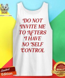 Official Do Not Invite Me To After I Have No Self Control Tank-top