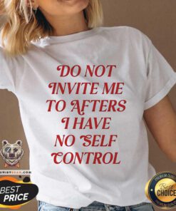 Official Do Not Invite Me To After I Have No Self Control V-neck