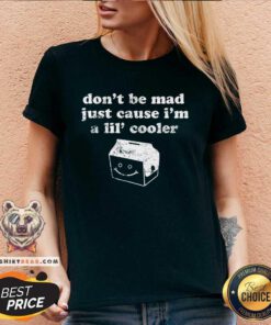 Official Don't Be Mad Just Cause I'm A Lil' Cooler V-neck