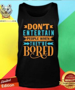 Official Don't Entertain People When They're Bored Tank-top