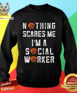 Official Halloween Nothing Scares Me Im A Social Worker Sweatshirt
