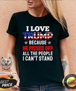 Official I Love Trump Because He Pisses Off All The People V-neck