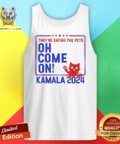 Official They're Eating The Pets Oh Come On Kamala Harris 2024 Tank-top