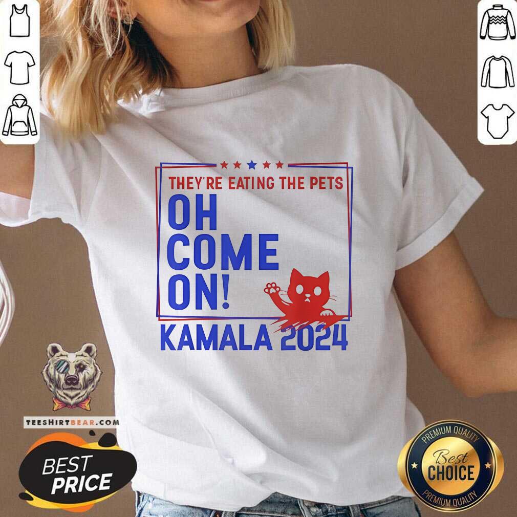 Official They're Eating The Pets Oh Come On Kamala Harris 2024 V-neck