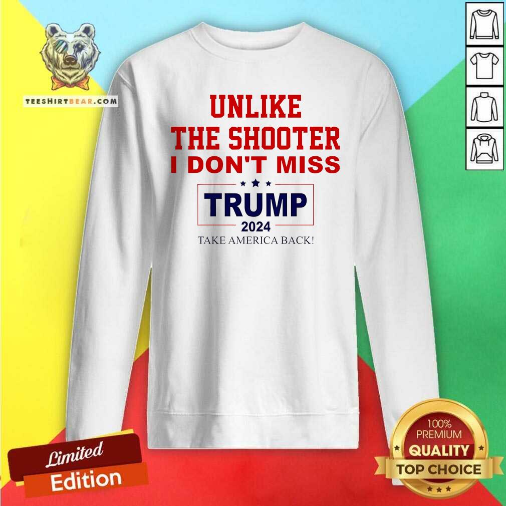 Official Unlike The Shooter I Don't Miss Trump 2024 Sweatshirt