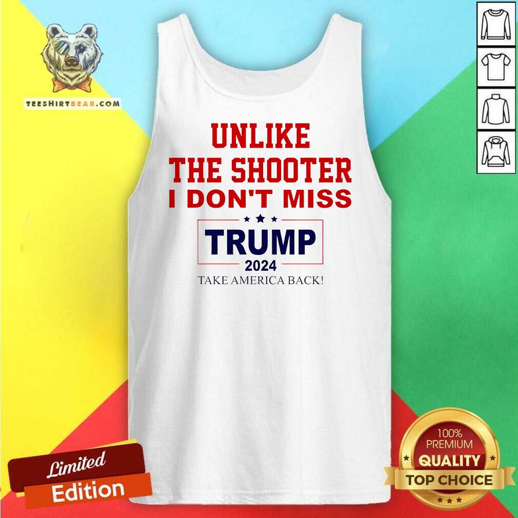 Official Unlike The Shooter I Don't Miss Trump 2024 Tank-top