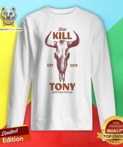 Official Watch Kill Tony Austin Texas Est 2013 Sweatshirt