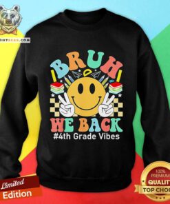 Original Bruh We Back 4th Grade Vibes 1st Day Of School Sweatshirt