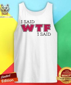 Original I Said WTF I Said Tank-top