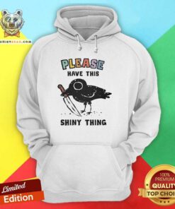 Original Please Have This Shiny Thing Hoodie